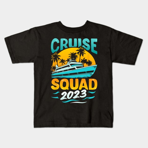 Cruise Squad 2023 Matching Family Vacation Cruising Group Kids T-Shirt by torifd1rosie